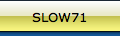 SLOW71